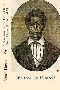 A Narrative of the Life of Rev. Noah Davis, A Colored Man: Written By Himself - Davis, Noah