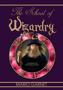 The School of Wizardry: A Handbook for the Modern Wizard - Garnet, Mario