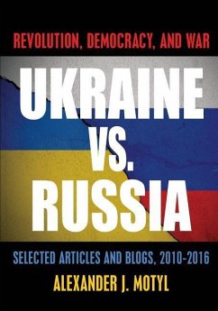 Ukraine vs. Russia: Revolution, Democracy and War: Selected Articles and Blogs, 2010-2016 - Motyl, Alexander J.