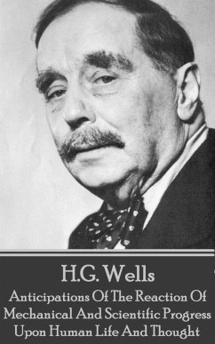 H.G. Wells - Anticipations Of The Reaction Of Mechanical And Scientific Progress - Wells, H. G.