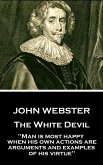John Webster - The White Devil: "Man is most happy, when his own actions are arguments and examples of his virtue"