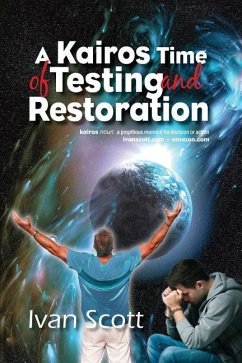 A Kairos Time of Testing and Restoration - Scott, Ivan