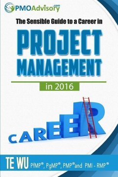 The Sensible Guide to a Career in Project Management in 2016 - Wu, Te