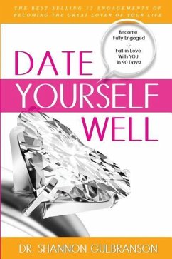 Date Yourself Well: The Ultimate Engagement Plan: The Best-Selling 12 Engagements of Becoming the Great Lover of Your Life - Gulbranson, Shannon