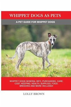 Whippet Dogs as Pets: Whippet Dogs General Info, Purchasing, Care, Cost, Keeping, Health, Supplies, Food, Breeding and more included! A Pet - Brown, Lolly