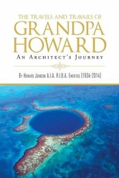 The Travels and Travails of Grandpa Howard: An Architect's Journey - Johnson, Howard