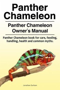 Panther Chameleon. Panther Chameleon Owner's Manual. Panther Chameleon book for care, feeding, handling, health and common myths. - Durham, Jonathan