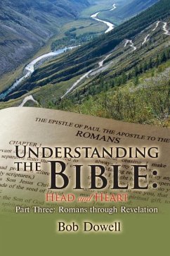 Understanding the Bible: Head and Heart Part Three: Romans Through Revelation - Dowell, Bob