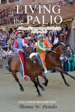 Living the Palio: A Story of Community and Public Life in Siena, Italy - Paradis, Thomas W.