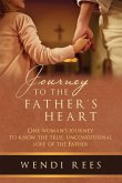 Journey to the Father's Heart: One Woman's Journey to Know the True, Unconditional Love of the Father