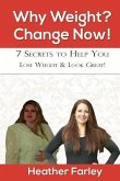 Why Weight? Change Now!: Weight Loss for a Lifetime