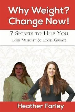 Why Weight? Change Now!: Weight Loss for a Lifetime - Farley, Heather R.