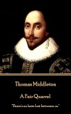 Thomas Middleton - A Fair Quarrel: "There's no hate lost between us."