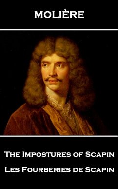 Moliere - The Impostures of Scapin: Les Fourberies de Scapin - Moliere