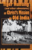 Tiger Hunting (and other adventures) on Christ's Service in Old India