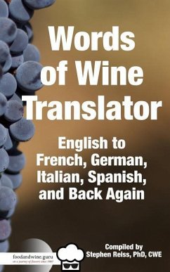 Food & Wine Guru's Words of Wine Translator: English to French, German, Italian, Spanish, and Back Again. - Reiss, Stephen