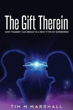 The Gift Therein: How Tragedy Can Result in a New Type of Superhero - Marshall, Tim