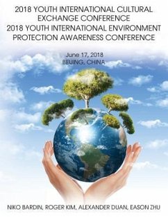 2018 Youth International Cultural Exchange Conference 2018 Youth International Environment Protection Awareness Conference: June 17, 2018 Beijing, Chi - Bardin, Niko; Kim, Roger; Zhu, Eason