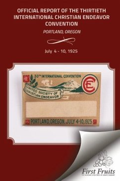 The Official Report of the Thirtieth International Christian Endeavor Convention: Held in Portland, Oregon July 4 to 10, 1925 - United Society of Christian Endeavor
