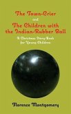 The Town Crier, to Which is Added, The Children With the Indian-Rubber Ball