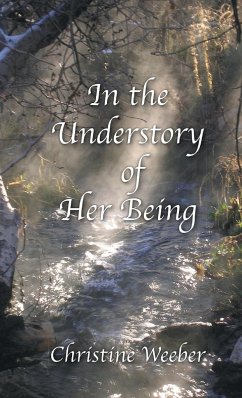 In the Understory of Her Being - Weeber, Christine