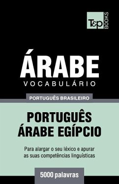 Vocabulário Português Brasileiro-Árabe - 5000 palavras: Árabe Egípcio - Taranov, Andrey