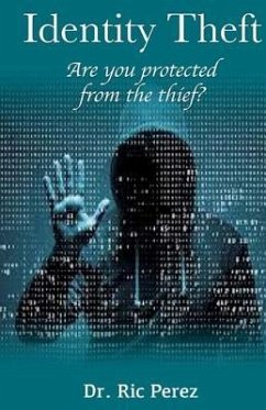 Identity Theft: Are You Protected From The Thief? - Perez, Ric