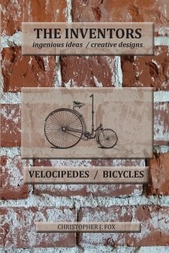 The Inventors -- Velocipedes/Bicycles: ingenious ideas / creative designs - Fox, Christopher J.