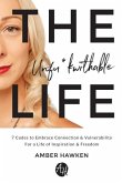 The Unfu*kwithable Life: 7 Codes to Embrace Connection and Vulnerability to Create a Life of Inspiration and Freedom