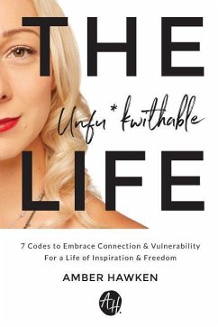 The Unfu*kwithable Life: 7 Codes to Embrace Connection and Vulnerability to Create a Life of Inspiration and Freedom - Hawken, Amber