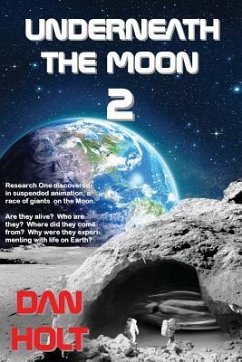 Underneath The Moon 2: Research One discovered, in suspended animation, a race of giants on the Moon. Are they alive? Who are they? Where did - Holt, Dan