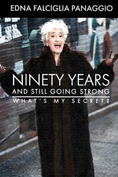 Ninety Years and Still Going Strong: What's My Secret? - Panaggio, Edna Falciglia