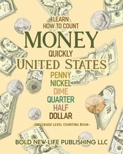 Learn How To Count Money Quickly United States Penny, Nickel, Dime, Quarter, Half, Dollar Second Grade Level Counting Book: Learn How To Count Money Q - Adcock, Victor Scott