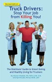 Truck Drivers Stop Your Job from Killing You! Revised Edition