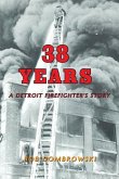 38 Years: A Detroit Firefighter's Story: A Detroit Firefighter's Story