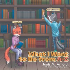 What I want to be From A - Z - Arnold, Janis M.