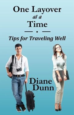 One Layover at a Time: Tips for Traveling Well - Dunn, Diane