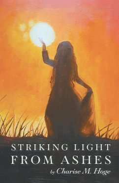 Striking Light from Ashes - Hoge, Charise M.