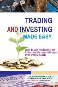 Trading & Investing Made Easy: Learn the basic foundations of how to be a successful trader and investor in the financial markets - Banjoko, Aderemi