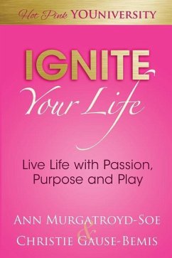 Ignite Your Life: Live Life with Passion, Purpose and Play - Murgatroyd-Soe, Ann; Gause-Bemis, Christie