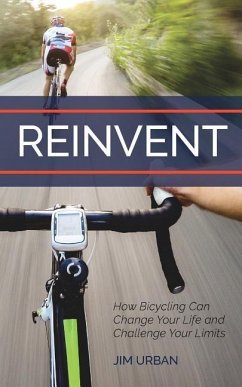 ReInvent: How Bicycling Can Change Your Life and Challenge Your Limits - Urban, Jim