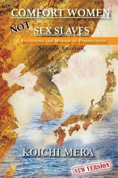 Comfort Women NOT Sex Slaves: Rectifying the Myriad of Perspectives Second Edition - Mera, Koichi