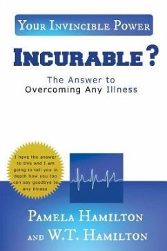 Incurable ?: The Answer to Overcoming Any Illness - Hamilton, Pamela; Hamilton, W. T.