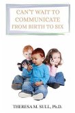 Can't Wait to Communicate: From Birth to Six