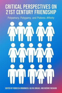 Cover Critical Perspectives on 21st Century Frienship, Polyamory, Polgamy and Platonic Affinity (eBook, PDF)