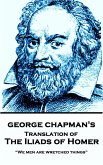 The Iliads of Homer by George Chapman: "We men are wretched things"