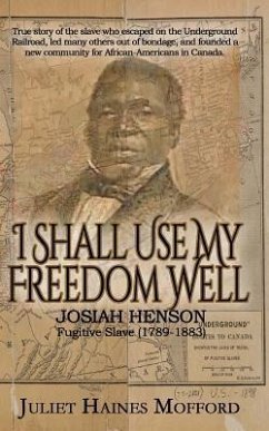 I Shall Use My Freedom Well: Josiah Henson, Fugitive Slave (1789-1883) - Mofford, Juliet Haines