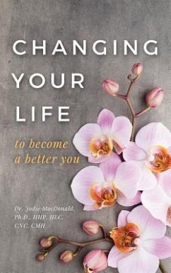 Changing Your Life to Become a Better You - MacDonald, Ph. D. Hhp Hlc Cnc Cmh Jo