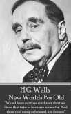 H.G. Wells - New Worlds For Old: &quote;We all have our time machines, don't we. Those that take us back are memories...And those that carry us forward, are