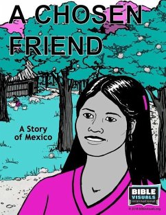 A Chosen Friend: A Story of Mexico - Puckett, Karen; Weitzel, Karen E.; International, Bible Visuals